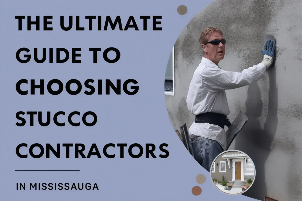 guide to choosing stucco contractors in mississauga